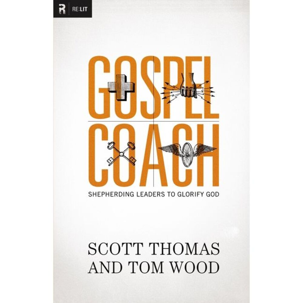 Gospel Coach: Shepherding Leaders to Glorify God -- Scott Thomas